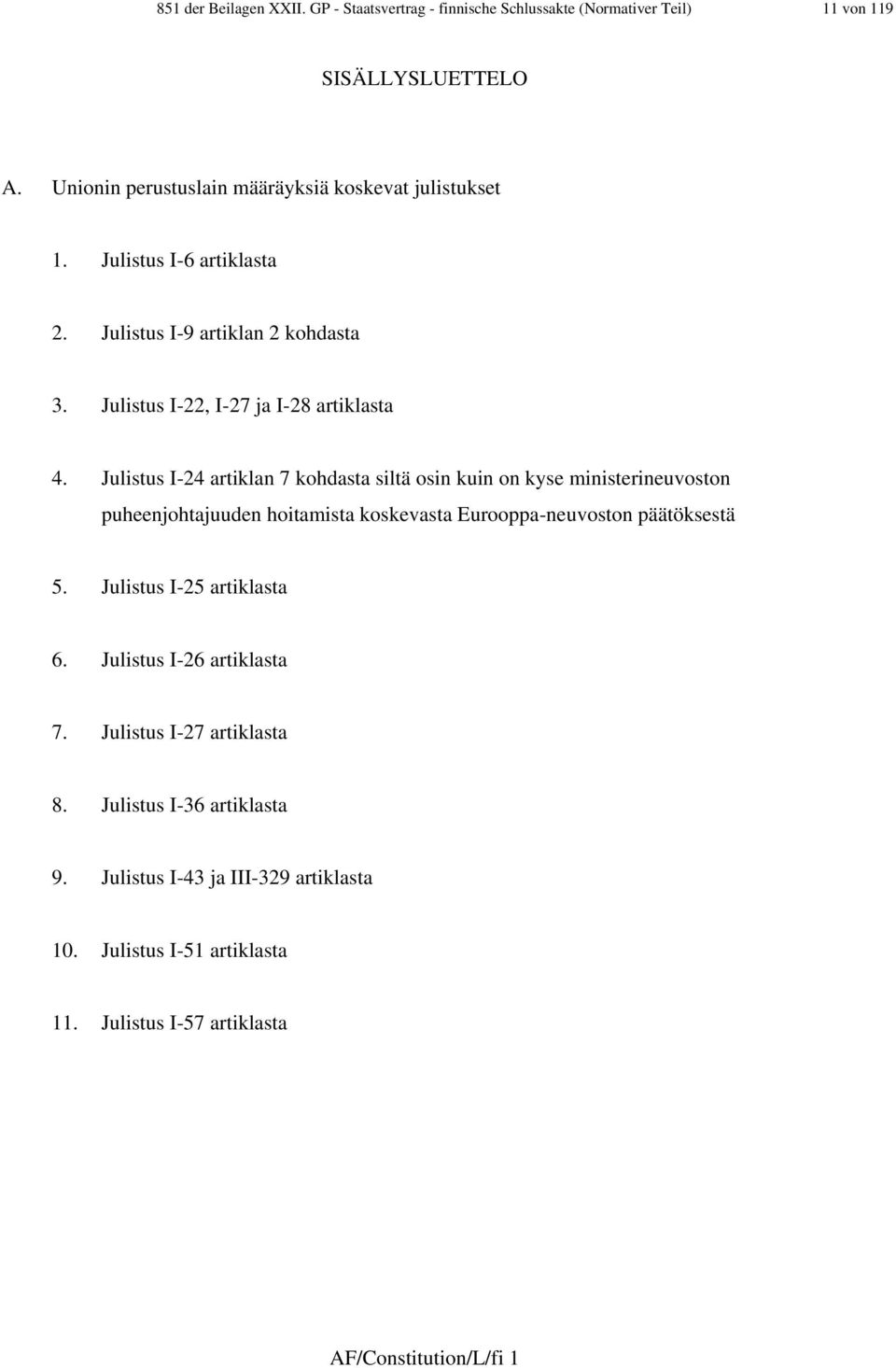 Julistus I-24 artiklan 7 kohdasta siltä osin kuin on kyse ministerineuvoston puheenjohtajuuden hoitamista koskevasta Eurooppa-neuvoston päätöksestä 5.