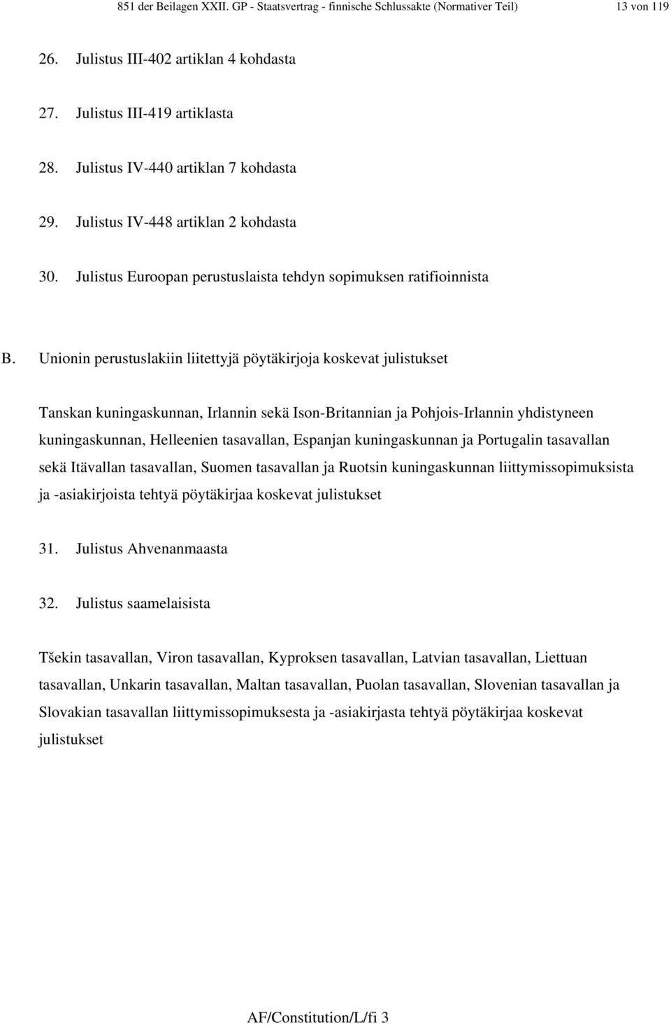 Unionin perustuslakiin liitettyjä pöytäkirjoja koskevat julistukset Tanskan kuningaskunnan, Irlannin sekä Ison-Britannian ja Pohjois-Irlannin yhdistyneen kuningaskunnan, Helleenien tasavallan,