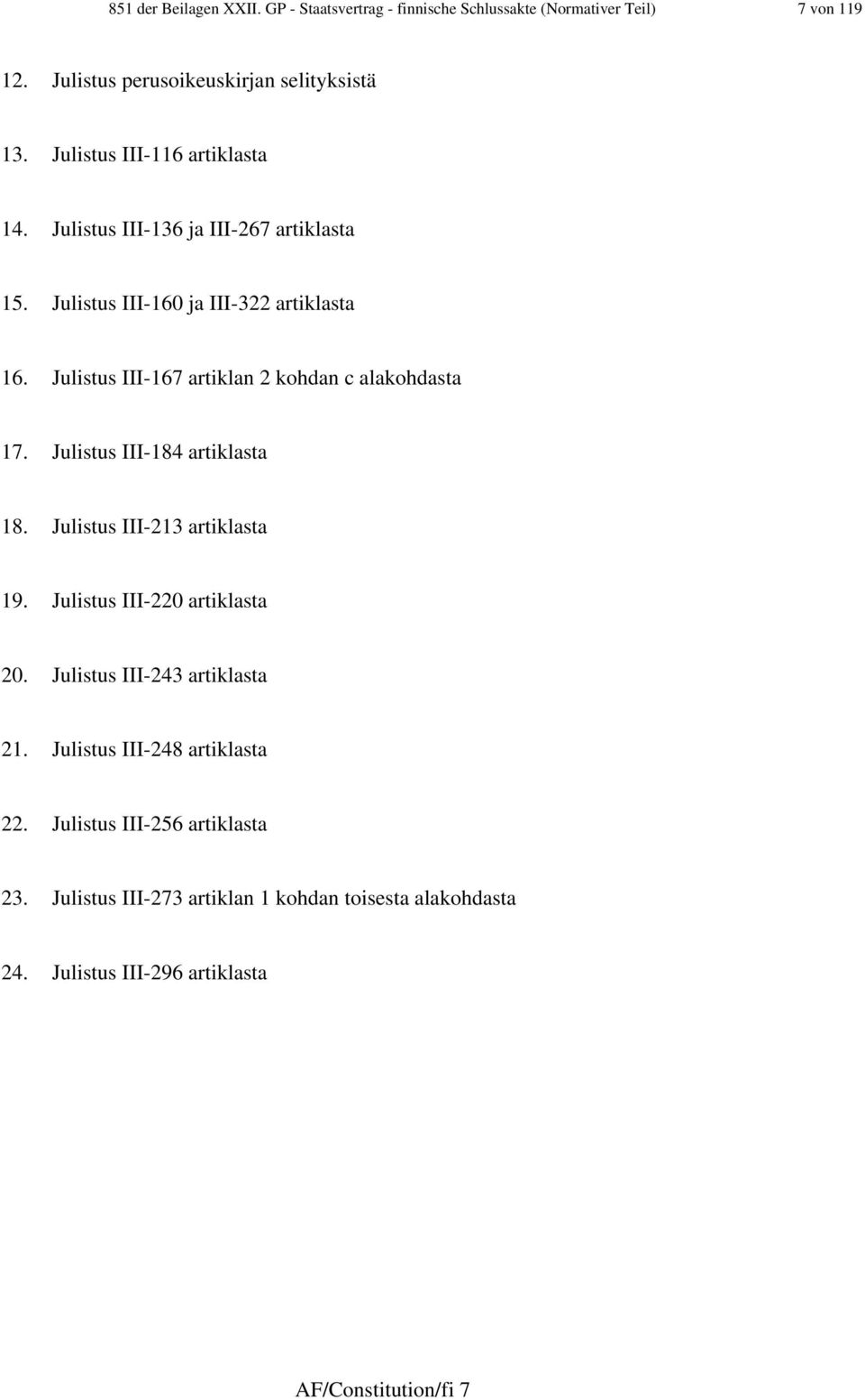 Julistus III-67 artiklan 2 kohdan c alakohdasta 7. Julistus III-84 artiklasta 8. Julistus III-23 artiklasta 9. Julistus III-220 artiklasta 20.