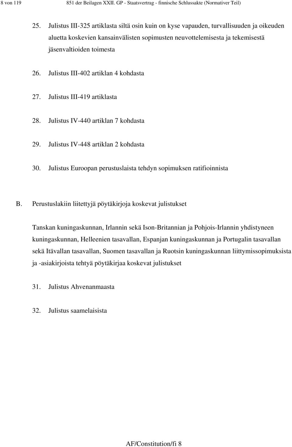 Julistus III-402 artiklan 4 kohdasta 27. Julistus III-49 artiklasta 28. Julistus IV-440 artiklan 7 kohdasta 29. Julistus IV-448 artiklan 2 kohdasta 30.