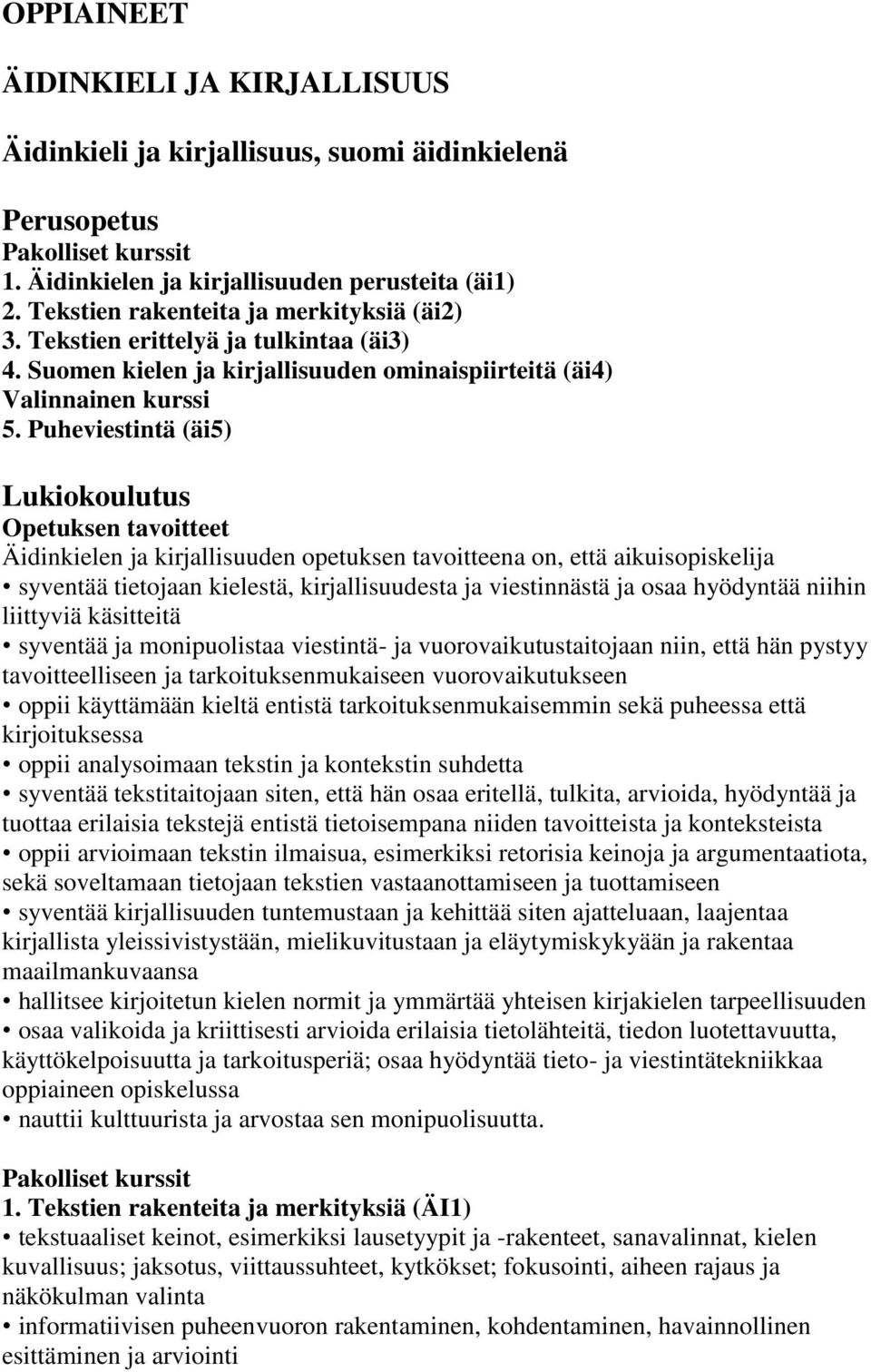 Puheviestintä (äi5) Lukiokoulutus Opetuksen tavoitteet Äidinkielen ja kirjallisuuden opetuksen tavoitteena on, että aikuisopiskelija syventää tietojaan kielestä, kirjallisuudesta ja viestinnästä ja