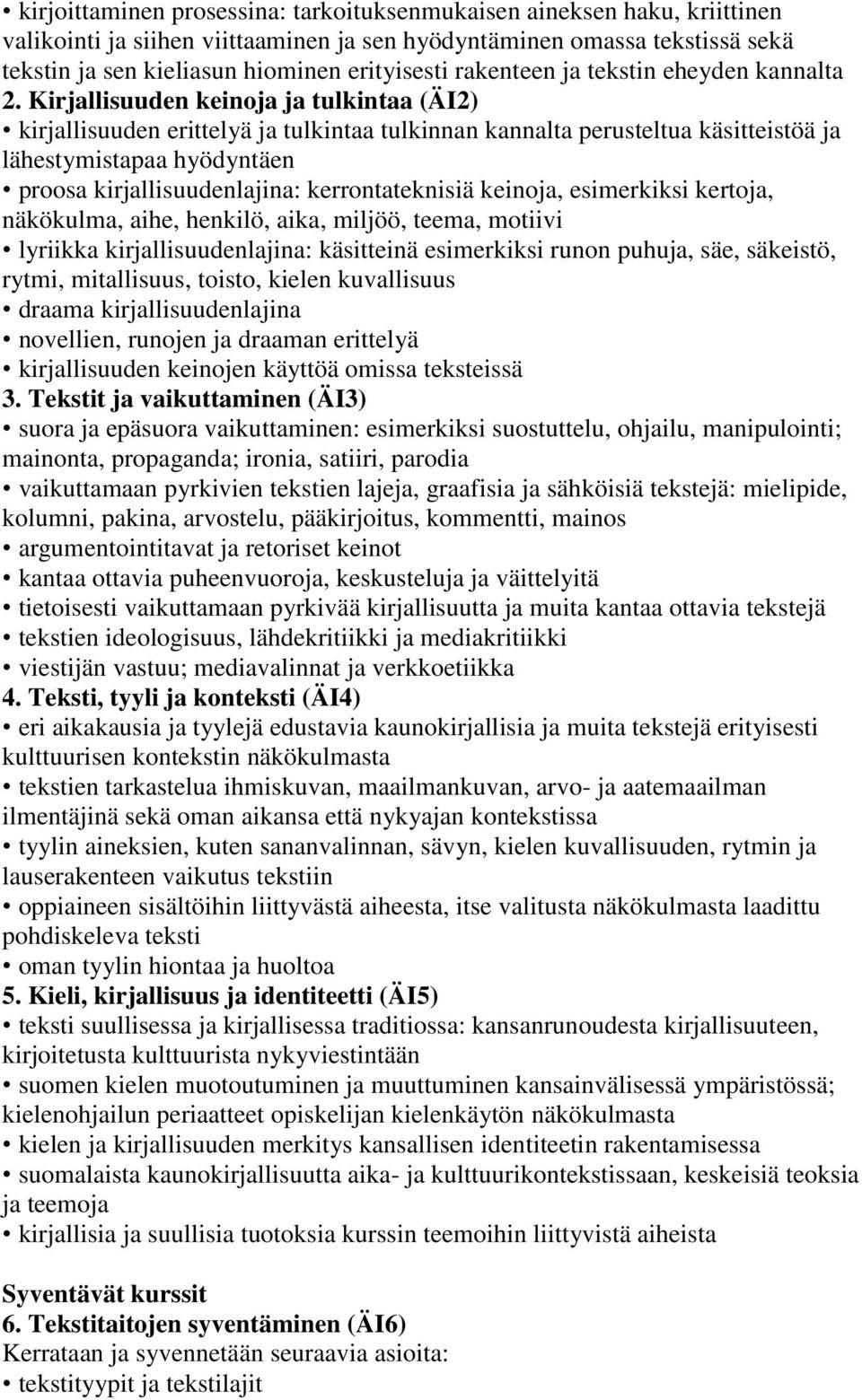 Kirjallisuuden keinoja ja tulkintaa (ÄI2) kirjallisuuden erittelyä ja tulkintaa tulkinnan kannalta perusteltua käsitteistöä ja lähestymistapaa hyödyntäen proosa kirjallisuudenlajina: kerrontateknisiä