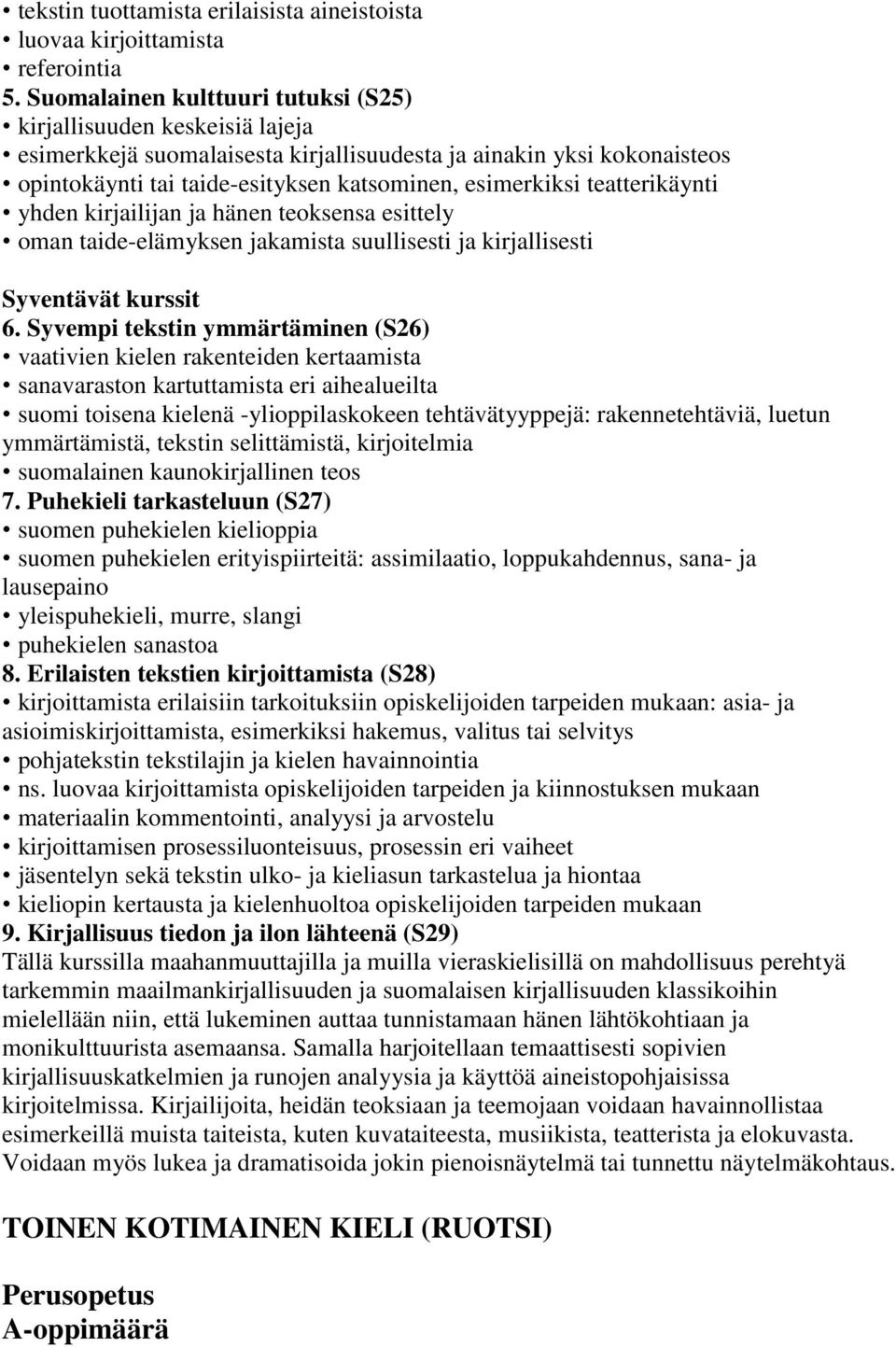 teatterikäynti yhden kirjailijan ja hänen teoksensa esittely oman taide-elämyksen jakamista suullisesti ja kirjallisesti Syventävät kurssit 6.