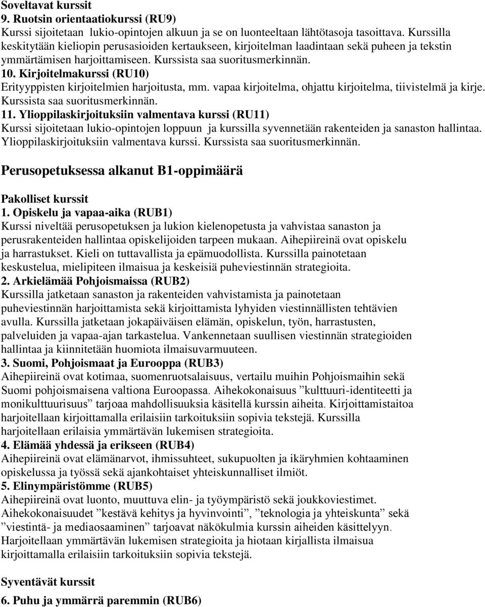 Kirjoitelmakurssi (RU10) Erityyppisten kirjoitelmien harjoitusta, mm. vapaa kirjoitelma, ohjattu kirjoitelma, tiivistelmä ja kirje. Kurssista saa suoritusmerkinnän. 11.