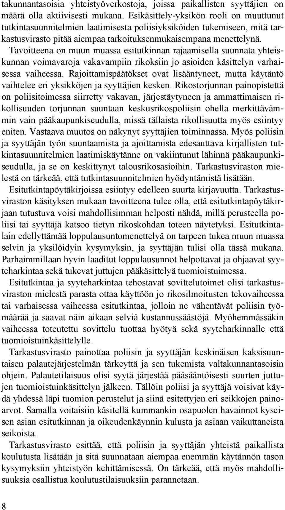Tavoitteena on muun muassa esitutkinnan rajaamisella suunnata yhteiskunnan voimavaroja vakavampiin rikoksiin jo asioiden käsittelyn varhaisessa vaiheessa.
