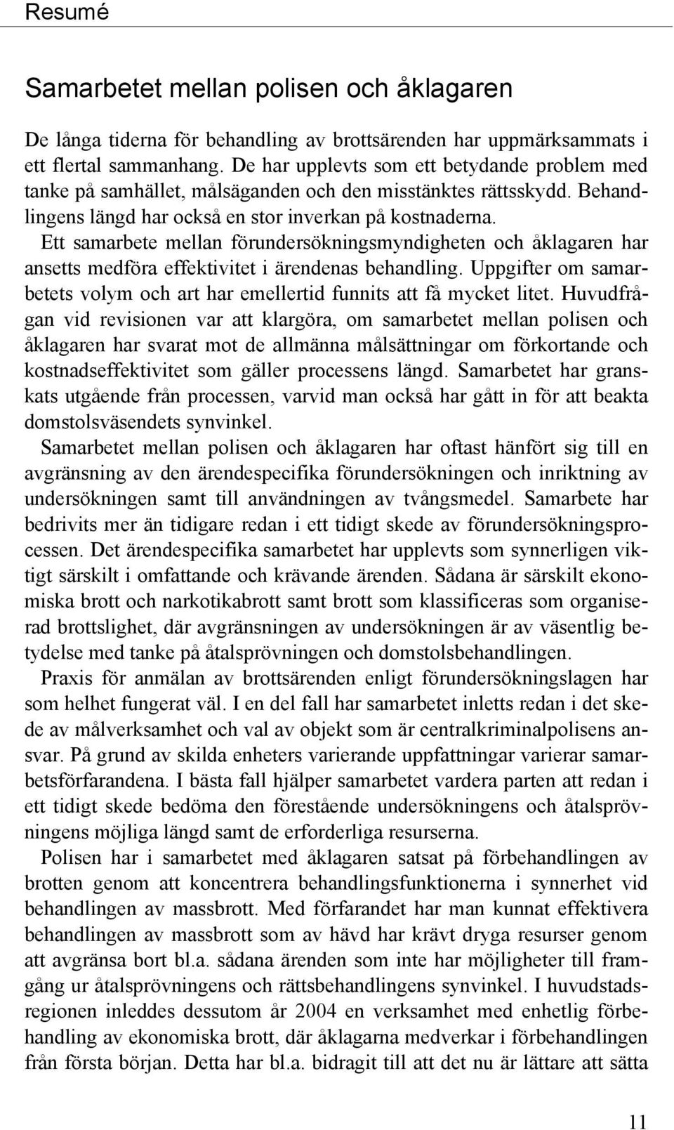 Ett samarbete mellan förundersökningsmyndigheten och åklagaren har ansetts medföra effektivitet i ärendenas behandling.