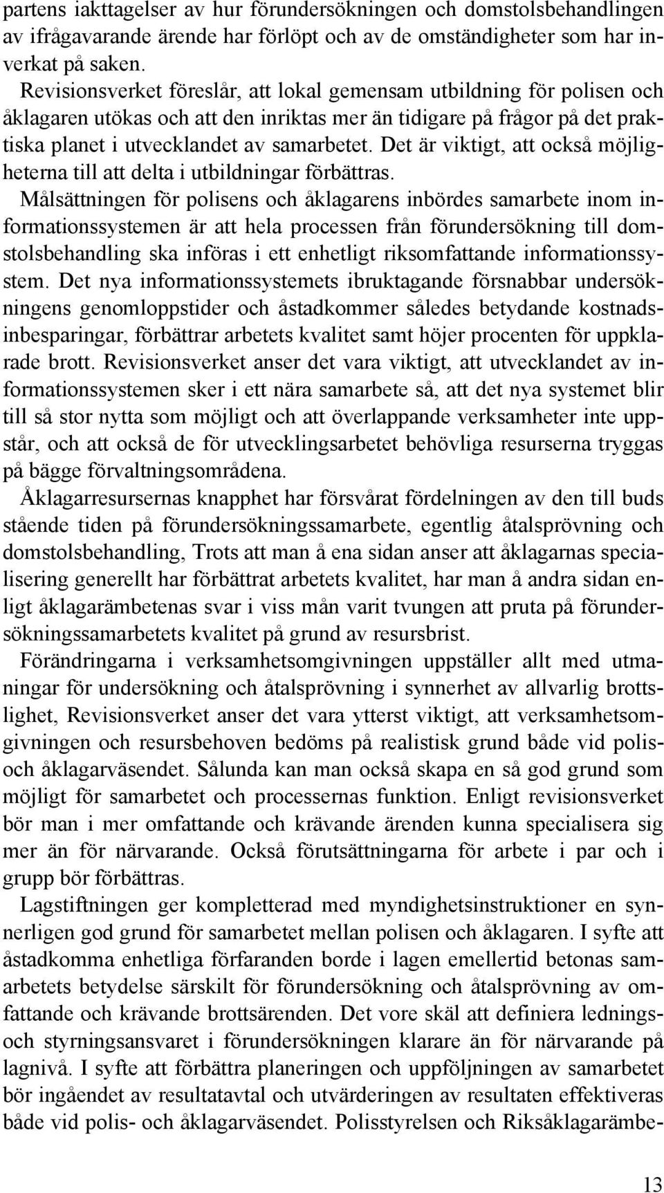 Det är viktigt, att också möjligheterna till att delta i utbildningar förbättras.