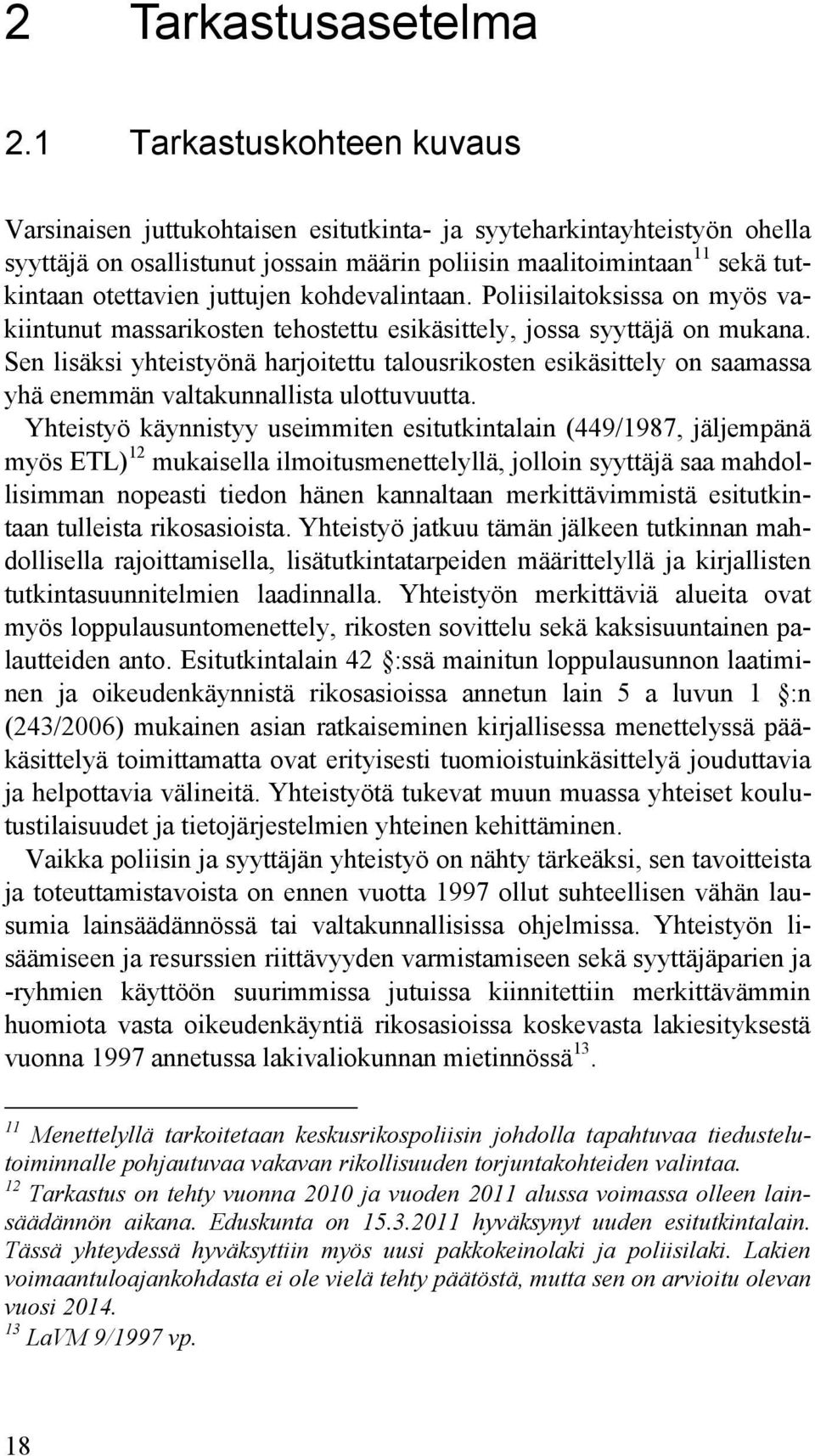 juttujen kohdevalintaan. Poliisilaitoksissa on myös vakiintunut massarikosten tehostettu esikäsittely, jossa syyttäjä on mukana.