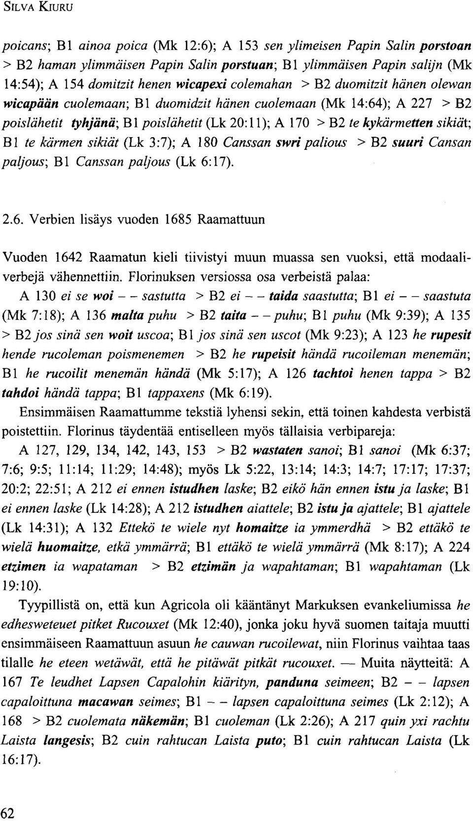 sikiät; Bl te kärmen sikiät (Lk 3:7); A 180 Canssan stvripalious > B2 suuri Cansan paljous; Bl Canssan paljous (Lk 6: