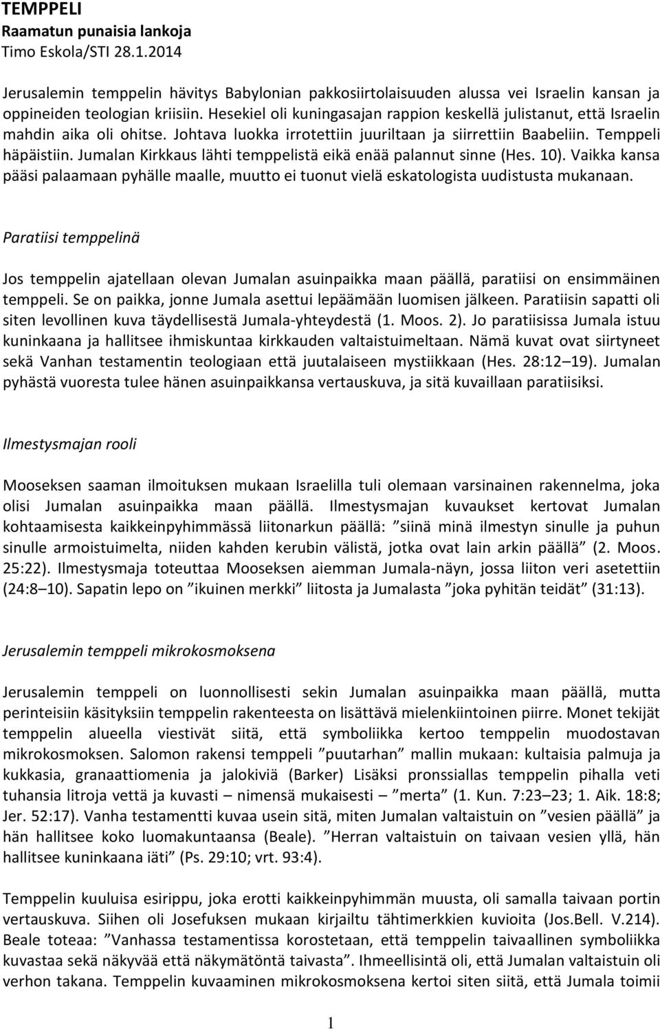 Jumalan Kirkkaus lähti temppelistä eikä enää palannut sinne (Hes. 10). Vaikka kansa pääsi palaamaan pyhälle maalle, muutto ei tuonut vielä eskatologista uudistusta mukanaan.