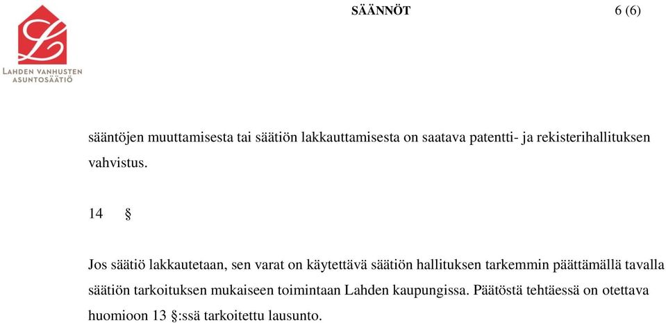 14 Jos säätiö lakkautetaan, sen varat on käytettävä säätiön hallituksen tarkemmin