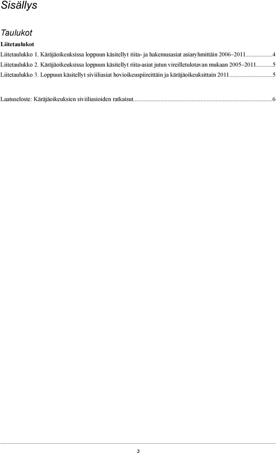 Käräjäoikeuksissa loppuun käsitellyt riita-asiat jutun vireilletulotavan mukaan 2005 2011.