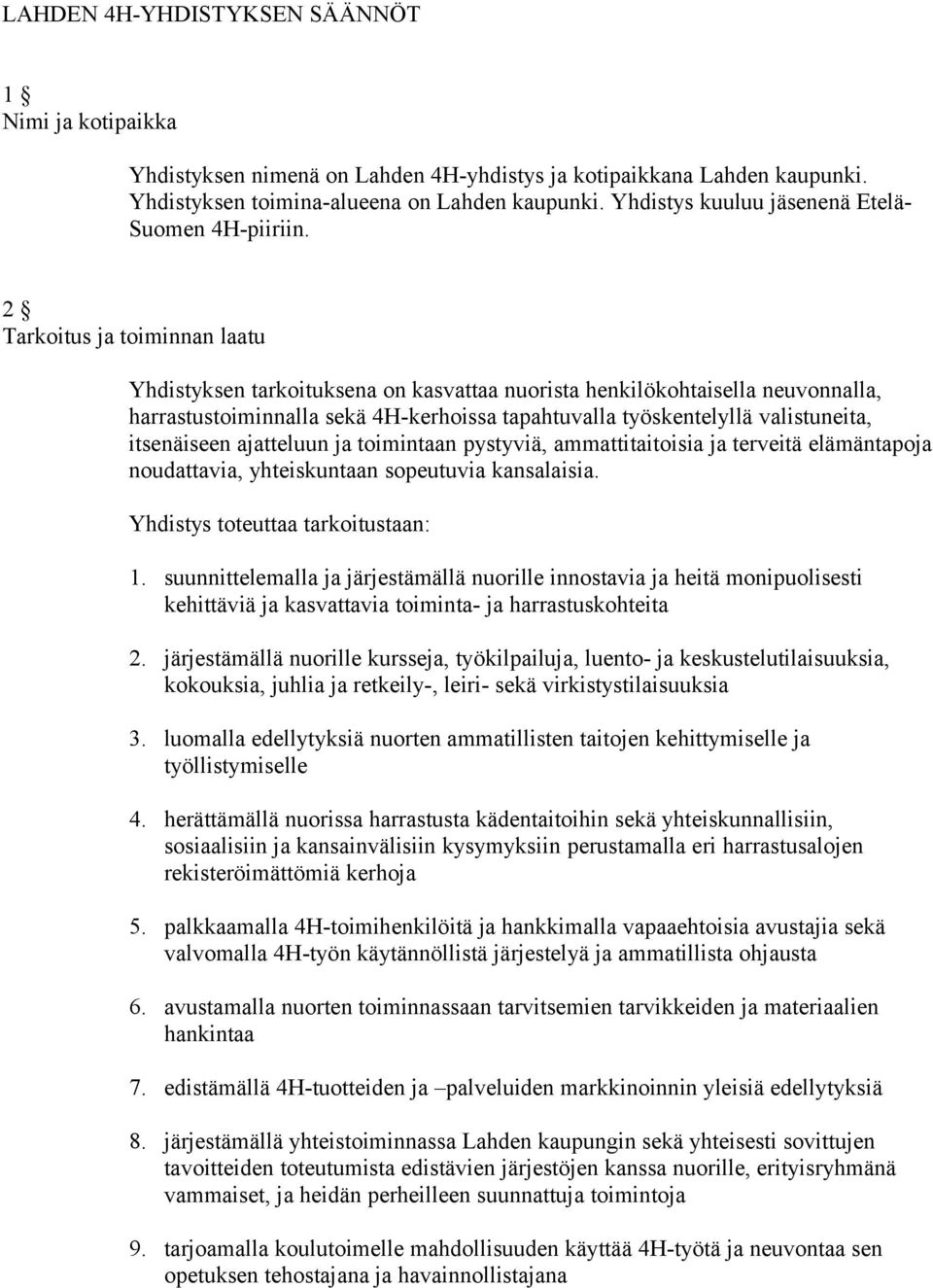 2 Tarkoitus ja toiminnan laatu Yhdistyksen tarkoituksena on kasvattaa nuorista henkilökohtaisella neuvonnalla, harrastustoiminnalla sekä 4H-kerhoissa tapahtuvalla työskentelyllä valistuneita,