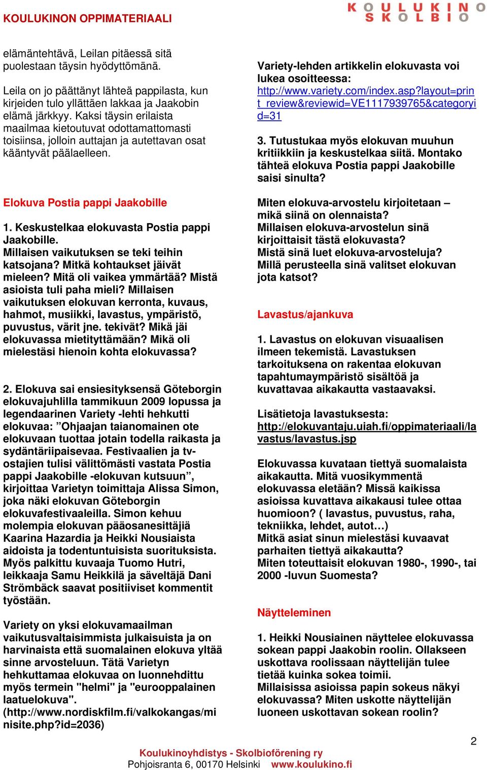 Variety-lehden artikkelin elokuvasta voi lukea osoitteessa: http://www.variety.com/index.asp?layout=prin t_review&reviewid=ve1117939765&categoryi d=31 3.