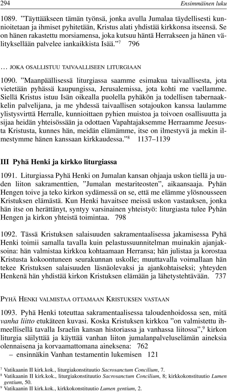 Maanpäällisessä liturgiassa saamme esimakua taivaallisesta, jota vietetään pyhässä kaupungissa, Jerusalemissa, jota kohti me vaellamme.