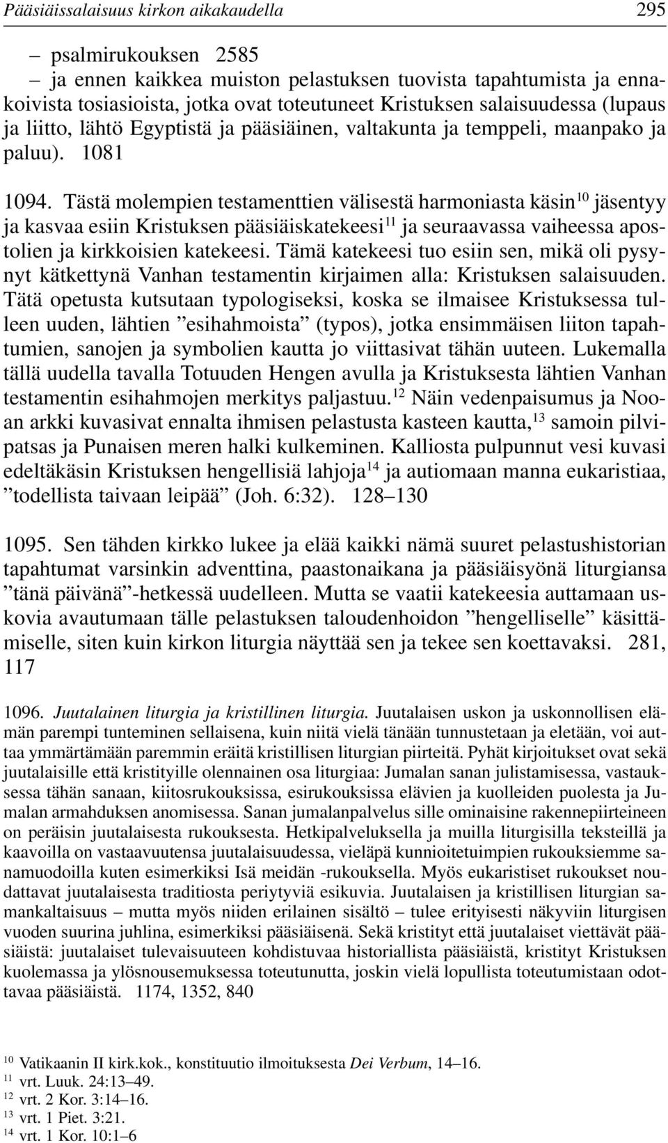 Tästä molempien testamenttien välisestä harmoniasta käsin 10 jäsentyy ja kasvaa esiin Kristuksen pääsiäiskatekeesi 11 ja seuraavassa vaiheessa apostolien ja kirkkoisien katekeesi.