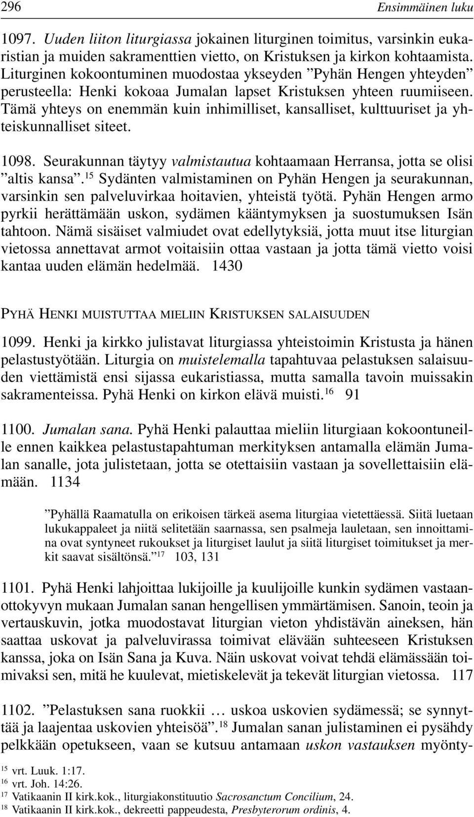 Tämä yhteys on enemmän kuin inhimilliset, kansalliset, kulttuuriset ja yhteiskunnalliset siteet. 1098. Seurakunnan täytyy valmistautua kohtaamaan Herransa, jotta se olisi altis kansa.