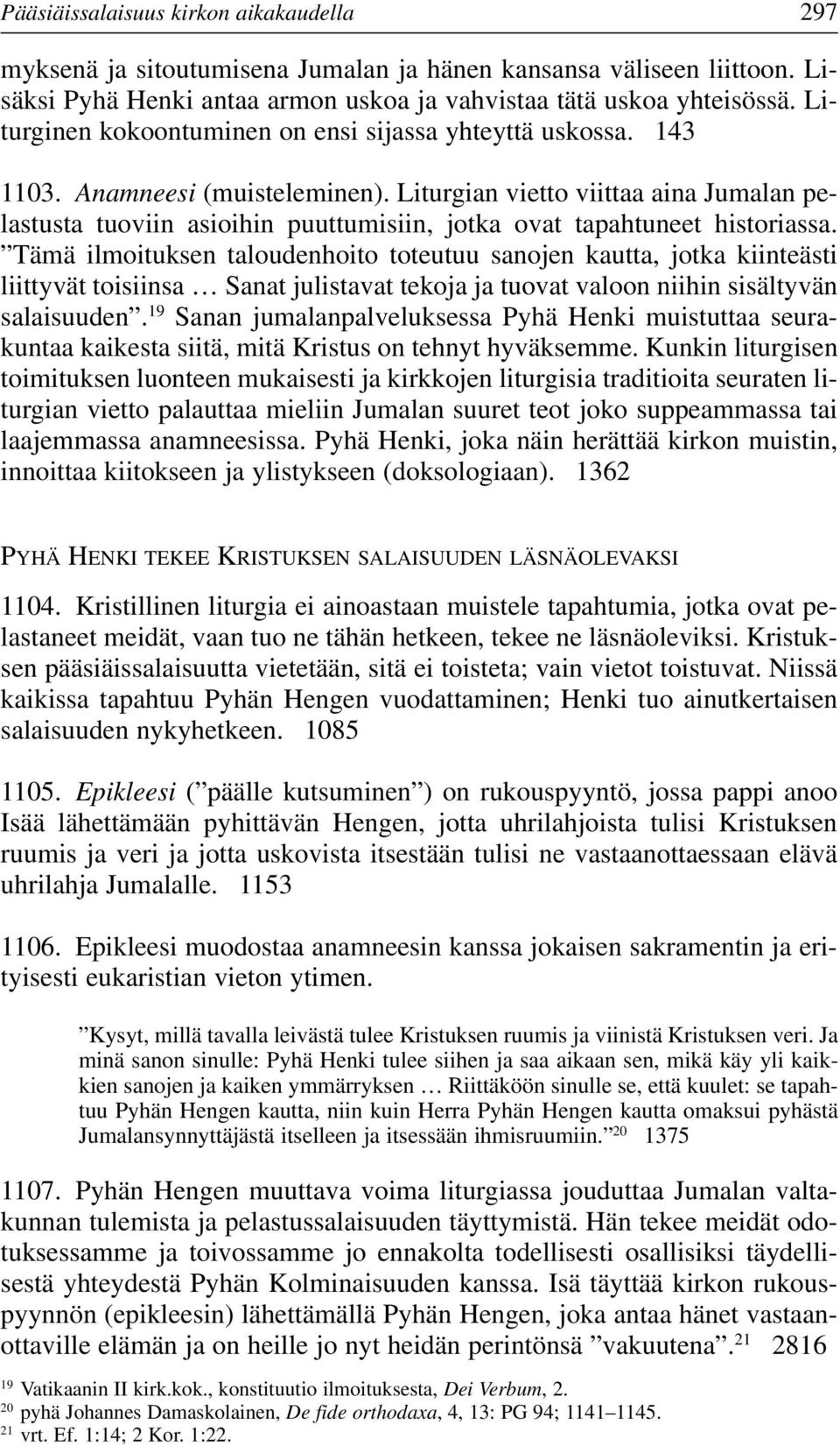 Liturgian vietto viittaa aina Jumalan pelastusta tuoviin asioihin puuttumisiin, jotka ovat tapahtuneet historiassa.