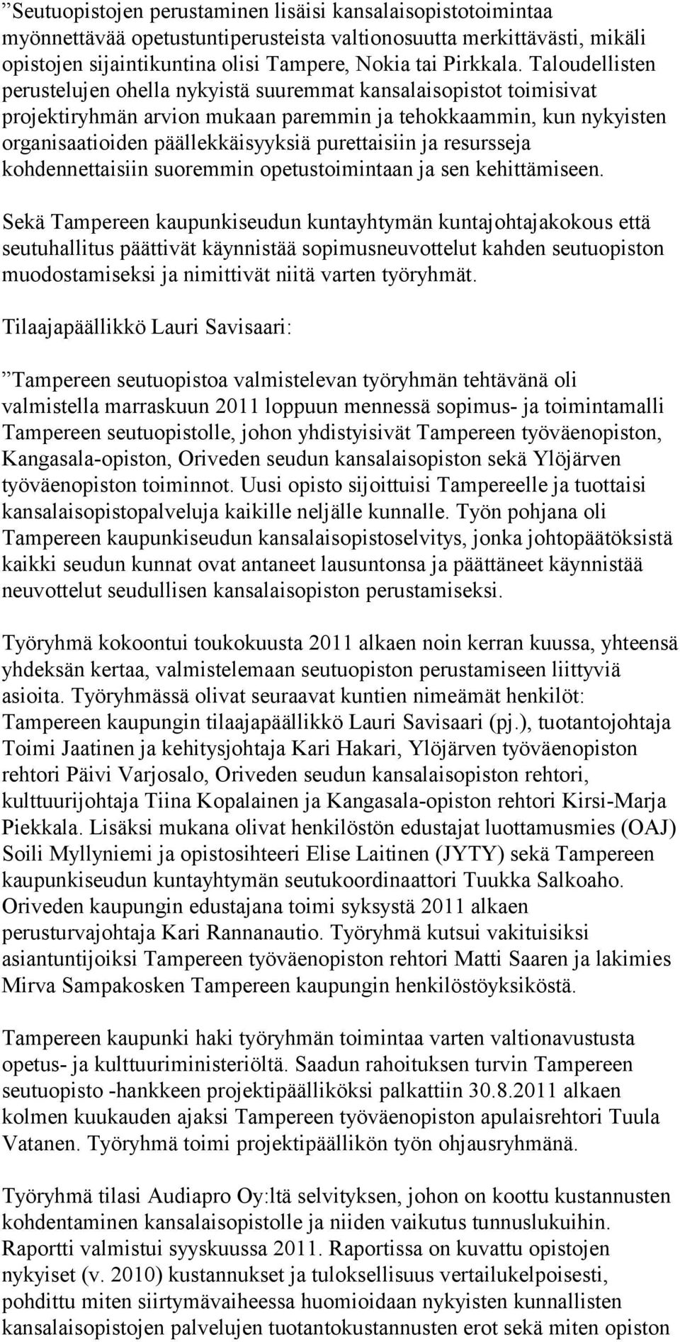 ja resursseja kohdennettaisiin suoremmin opetustoimintaan ja sen kehittämiseen.