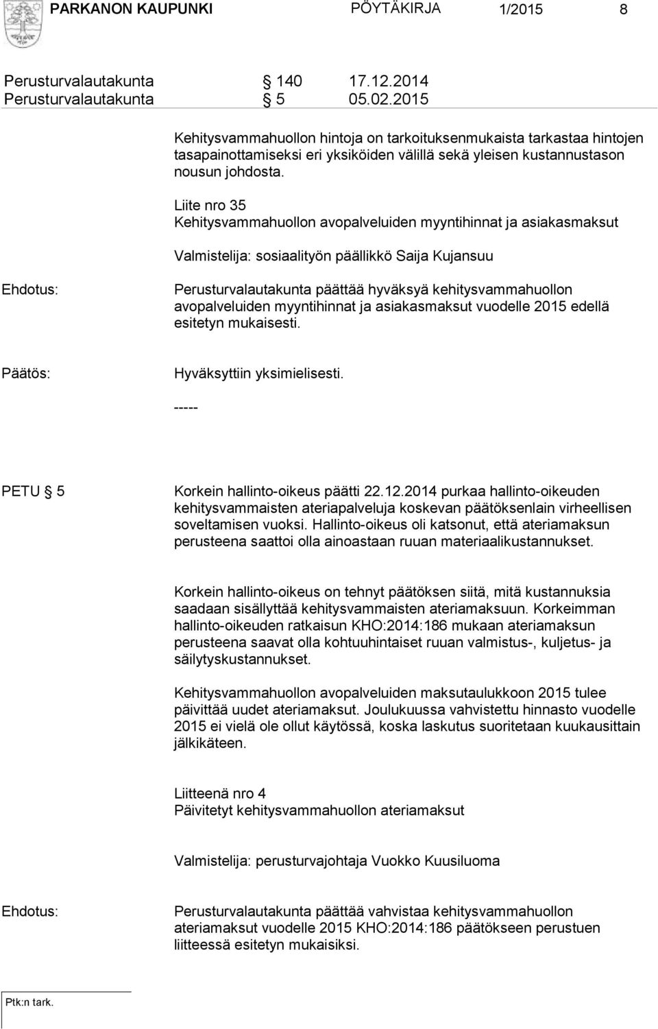 Liite nro 35 Kehitysvammahuollon avopalveluiden myyntihinnat ja asiakasmaksut Valmistelija: sosiaalityön päällikkö Saija Kujansuu Ehdotus: Perusturvalautakunta päättää hyväksyä kehitysvammahuollon