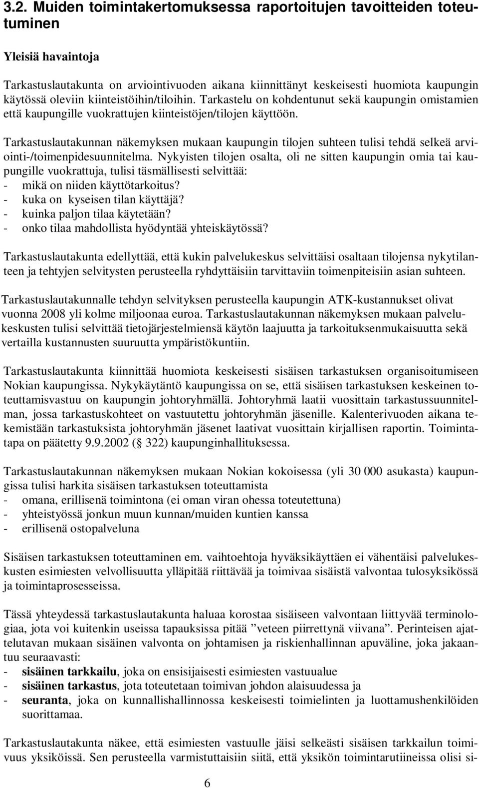 Tarkastuslautakunnan näkemyksen mukaan kaupungin tilojen suhteen tulisi tehdä selkeä arviointi-/toimenpidesuunnitelma.