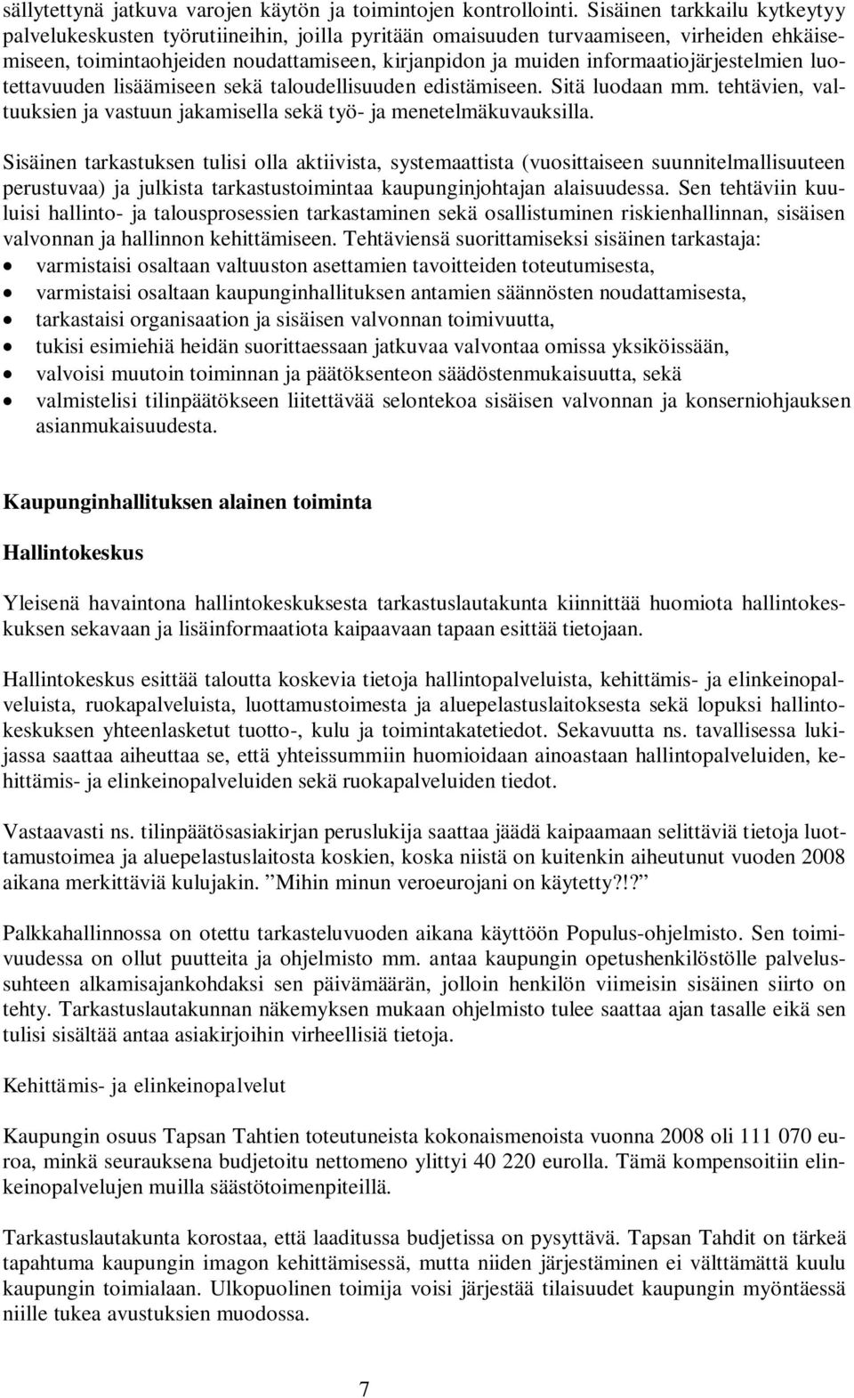 informaatiojärjestelmien luotettavuuden lisäämiseen sekä taloudellisuuden edistämiseen. Sitä luodaan mm. tehtävien, valtuuksien ja vastuun jakamisella sekä työ- ja menetelmäkuvauksilla.