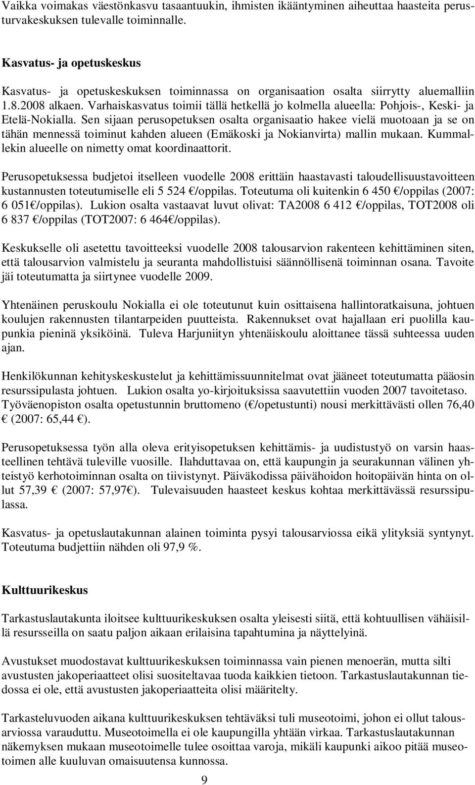 Varhaiskasvatus toimii tällä hetkellä jo kolmella alueella: Pohjois-, Keski- ja Etelä-Nokialla.