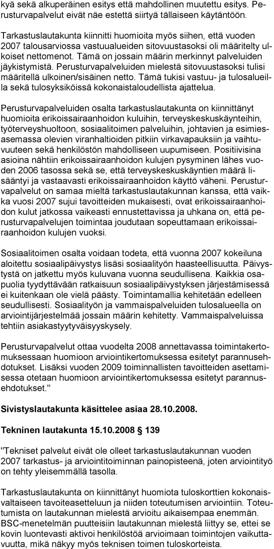 Tämä on jossain määrin merkinnyt palveluiden jäykistymistä. Perusturvapal veluiden mielestä sitovuustasoksi tulisi määritellä ulkoinen/sisäinen netto.