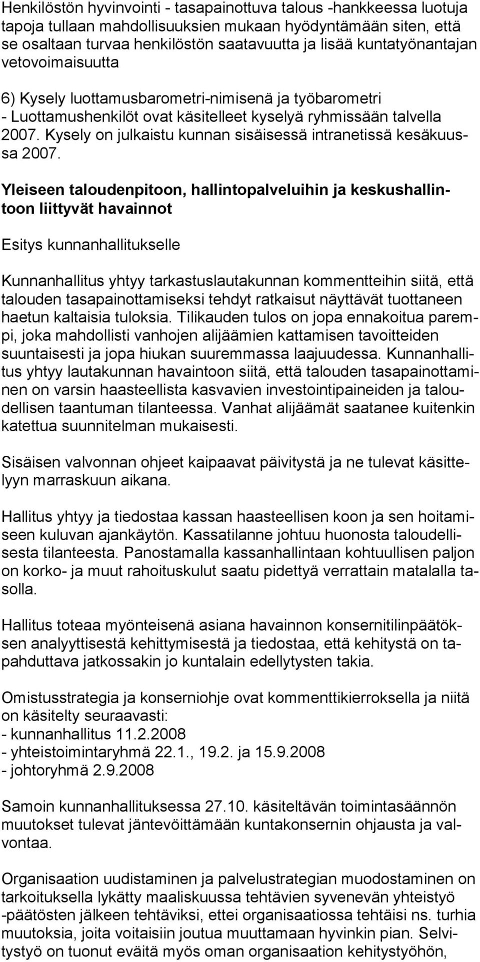 Kysely on julkaistu kunnan sisäisessä intranetissä kesä kuussa 2007.