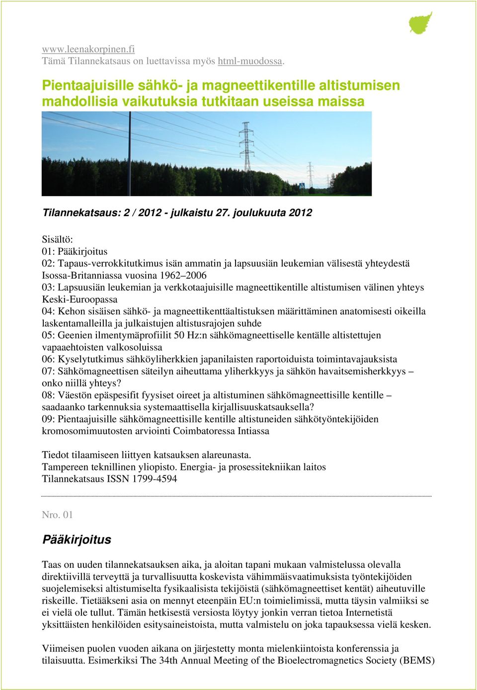 joulukuuta 2012 Sisältö: 01: Pääkirjoitus 02: Tapaus-verrokkitutkimus isän ammatin ja lapsuusiän leukemian välisestä yhteydestä Isossa-Britanniassa vuosina 1962 2006 03: Lapsuusiän leukemian ja