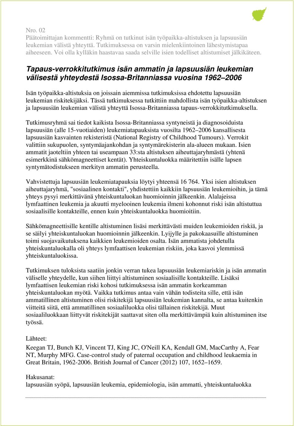 Tapaus-verrokkitutkimus isän ammatin ja lapsuusiän leukemian välisestä yhteydestä Isossa-Britanniassa vuosina 1962 2006 Isän työpaikka-altistuksia on joissain aiemmissa tutkimuksissa ehdotettu