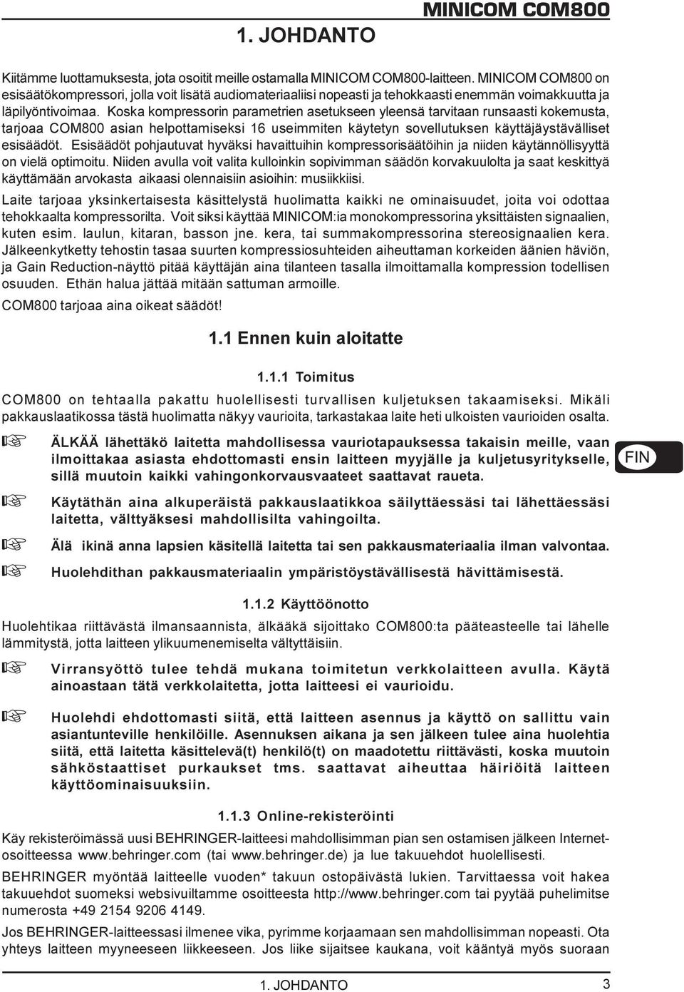 Koska kompressorin parametrien asetukseen yleensä tarvitaan runsaasti kokemusta, tarjoaa COM800 asian helpottamiseksi 16 useimmiten käytetyn sovellutuksen käyttäjäystävälliset esisäädöt.