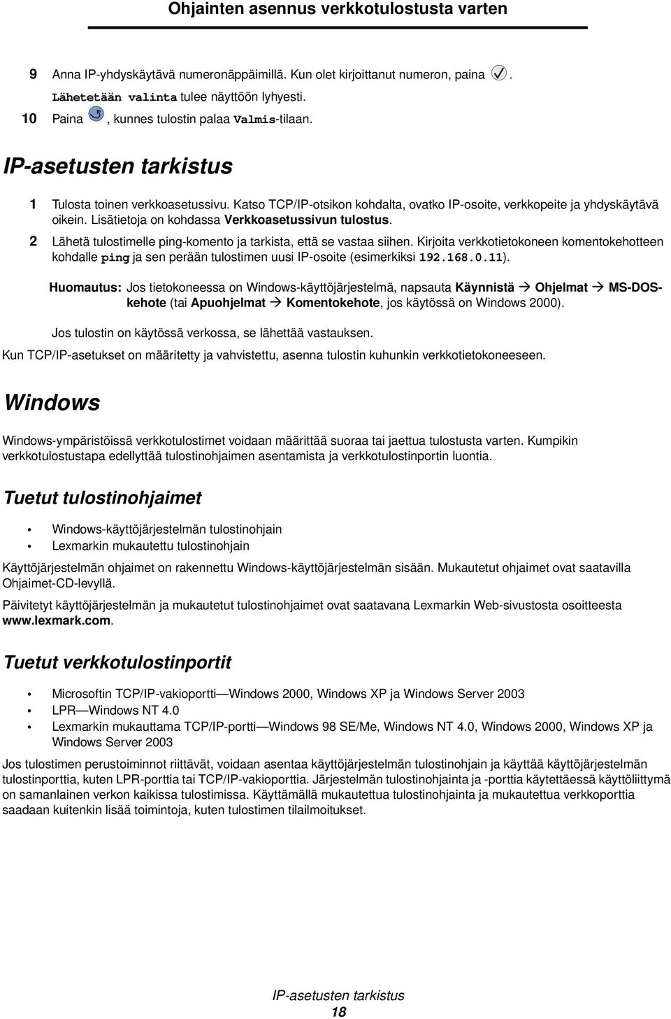 Lisätietoja on kohdassa Verkkoasetussivun tulostus. 2 Lähetä tulostimelle ping-komento ja tarkista, että se vastaa siihen.