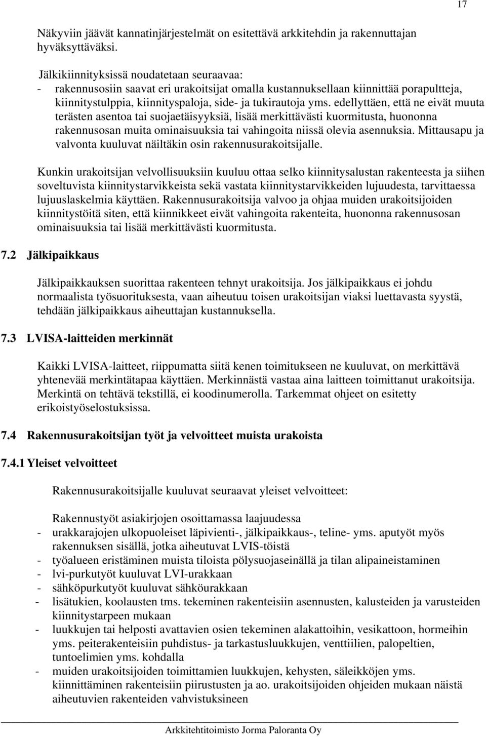 edellyttäen, että ne eivät muuta terästen asentoa tai suojaetäisyyksiä, lisää merkittävästi kuormitusta, huononna rakennusosan muita ominaisuuksia tai vahingoita niissä olevia asennuksia.