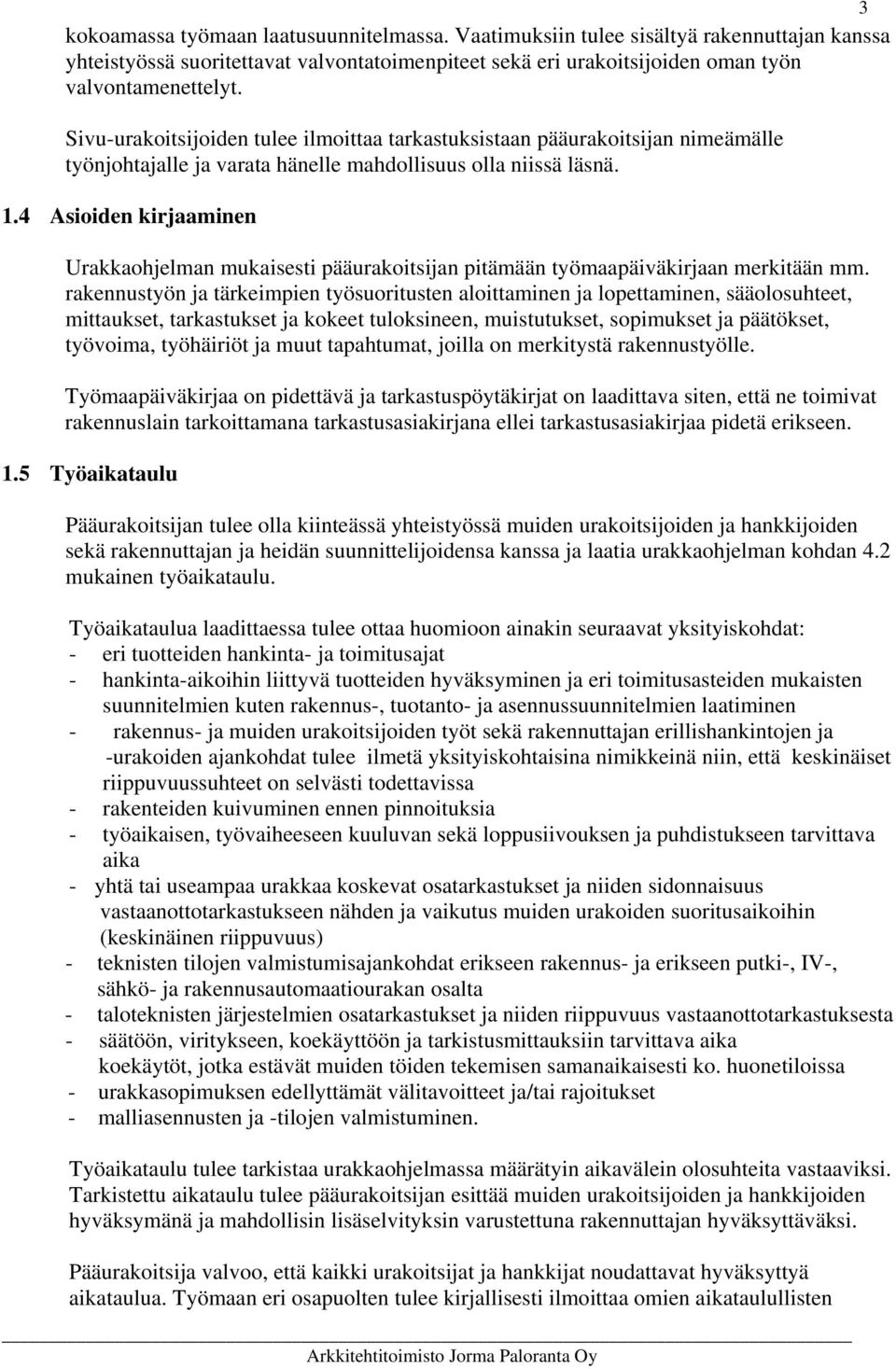 4 Asioiden kirjaaminen Urakkaohjelman mukaisesti pääurakoitsijan pitämään työmaapäiväkirjaan merkitään mm.