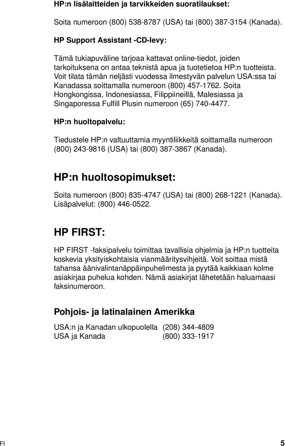 Voit tilata tämän neljästi vuodessa ilmestyvän palvelun USA:ssa tai Kanadassa soittamalla numeroon (800) 457-1762.