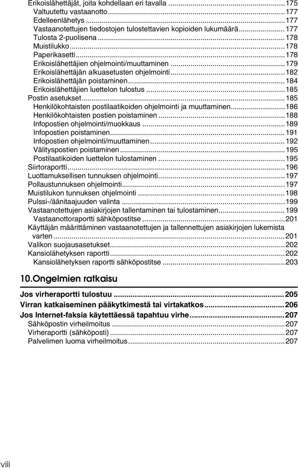 ..184 Erikoislähettäjien luettelon tulostus...185 Postin asetukset...185 Henkilökohtaisten postilaatikoiden ohjelmointi ja muuttaminen...186 Henkilökohtaisten postien poistaminen.