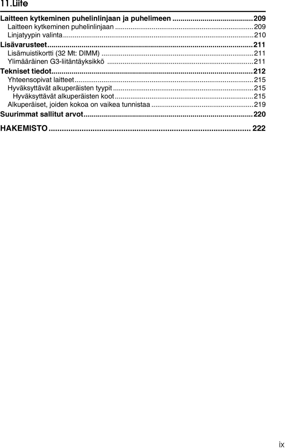 ..211 Ylimääräinen G3-liitäntäyksikkö...211 Tekniset tiedot...212 Yhteensopivat laitteet.