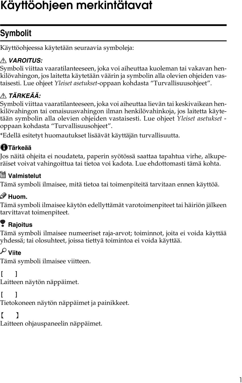 R TÄRKEÄÄ: Symboli viittaa vaaratilanteeseen, joka voi aiheuttaa lievän tai keskivaikean henkilövahingon tai omaisuusvahingon ilman henkilövahinkoja, jos laitetta käytetään symbolin alla olevien