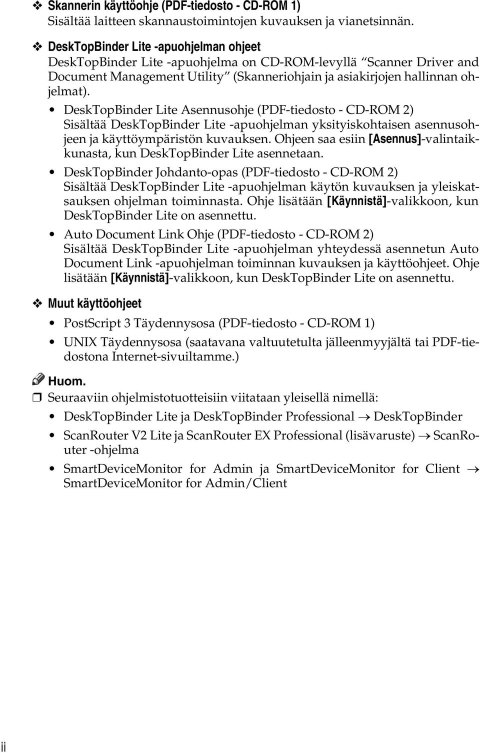 DeskTopBinder Lite Asennusohje (PDF-tiedosto - CD-ROM 2) Sisältää DeskTopBinder Lite -apuohjelman yksityiskohtaisen asennusohjeen ja käyttöympäristön kuvauksen.