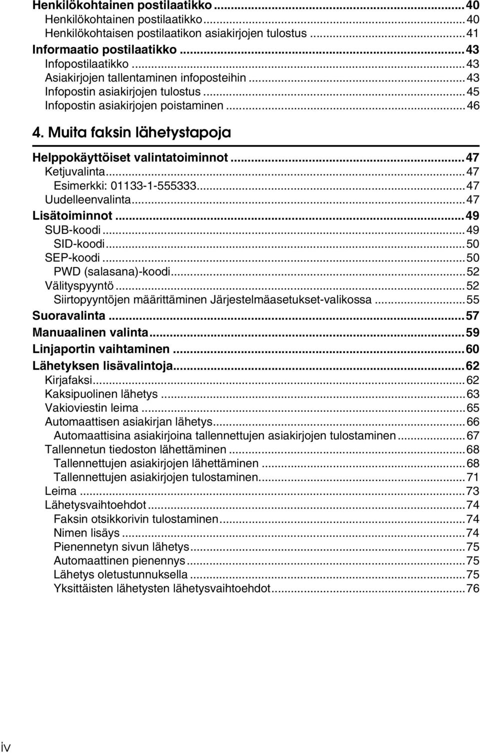 ..47 Ketjuvalinta...47 Esimerkki: 01133-1-555333...47 Uudelleenvalinta...47 Lisätoiminnot...49 SUB-koodi...49 SID-koodi...50 SEP-koodi...50 PWD (salasana)-koodi...52 Välityspyyntö.