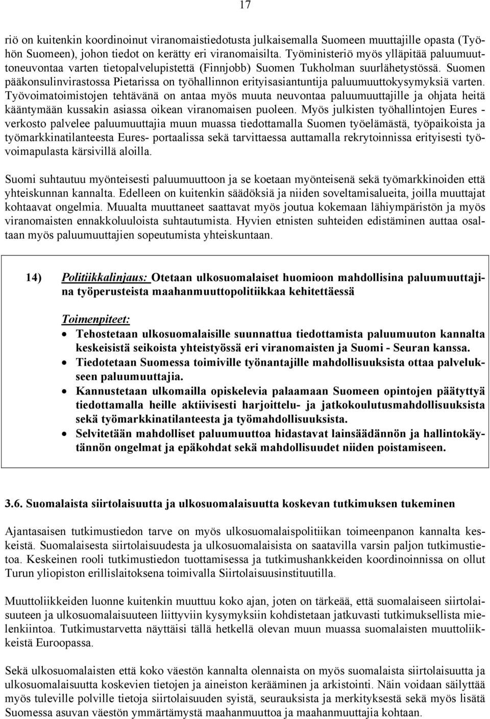 Suomen pääkonsulinvirastossa Pietarissa on työhallinnon erityisasiantuntija paluumuuttokysymyksiä varten.