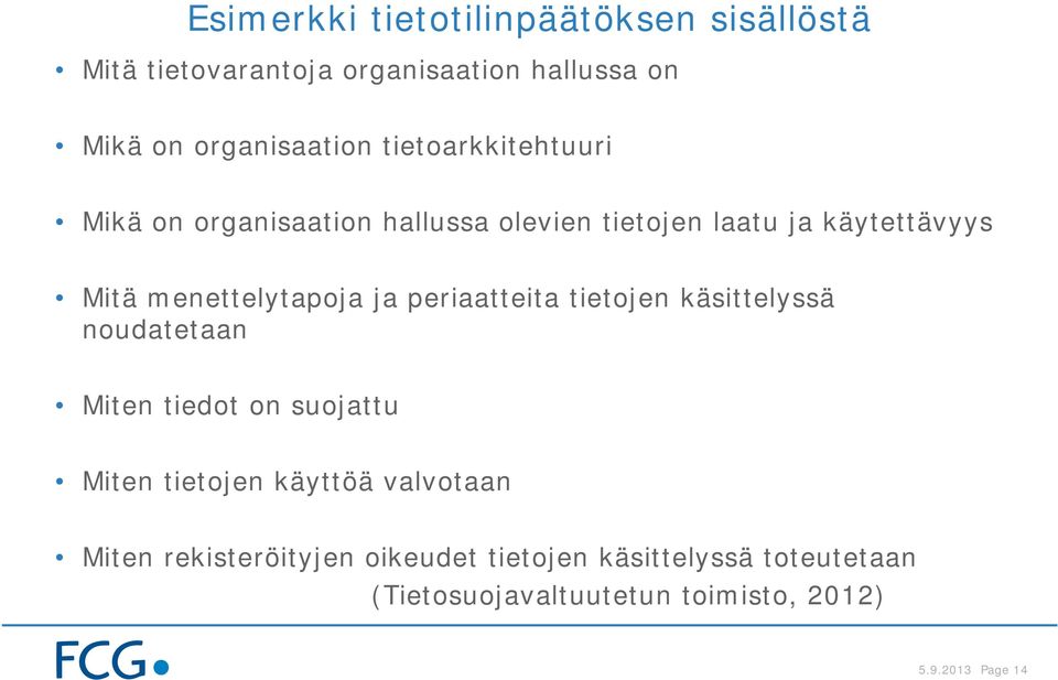 ja periaatteita tietojen käsittelyssä noudatetaan Miten tiedot on suojattu Miten tietojen käyttöä valvotaan