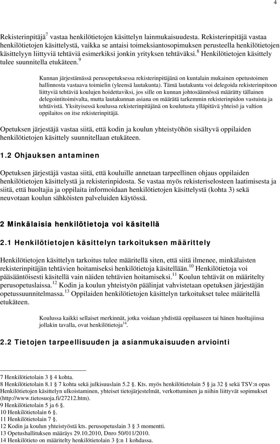 8 Henkilötietojen käsittely tulee suunnitella etukäteen.