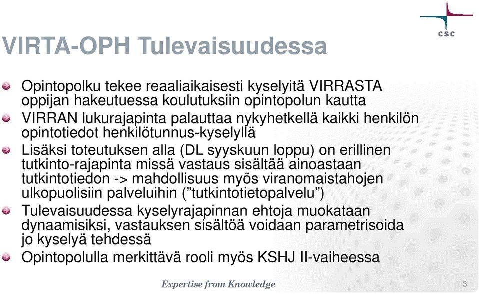 missä vastaus sisältää ainoastaan tutkintotiedon -> mahdollisuus myös viranomaistahojen ulkopuolisiin palveluihin ( tutkintotietopalvelu ) Tulevaisuudessa