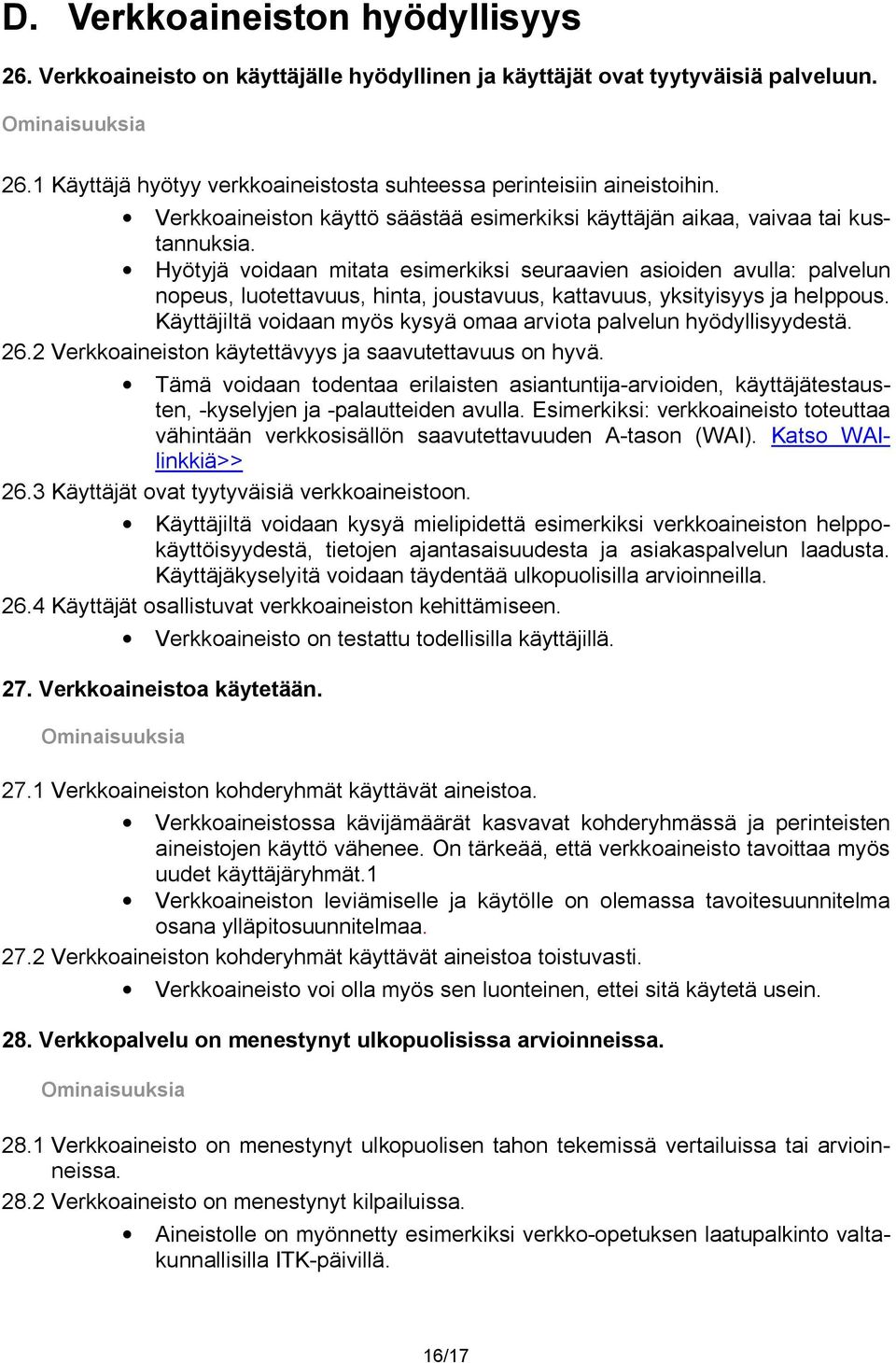 Hyötyjä voidaan mitata esimerkiksi seuraavien asioiden avulla: palvelun nopeus, luotettavuus, hinta, joustavuus, kattavuus, yksityisyys ja helppous.