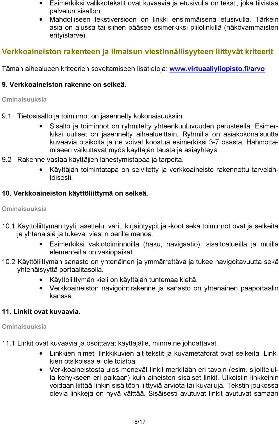 Verkkoaineiston rakenteen ja ilmaisun viestinnällisyyteen liittyvät kriteerit Tämän aihealueen kriteerien soveltamiseen lisätietoja: www.virtuaaliyliopisto.fi/arvo 9.