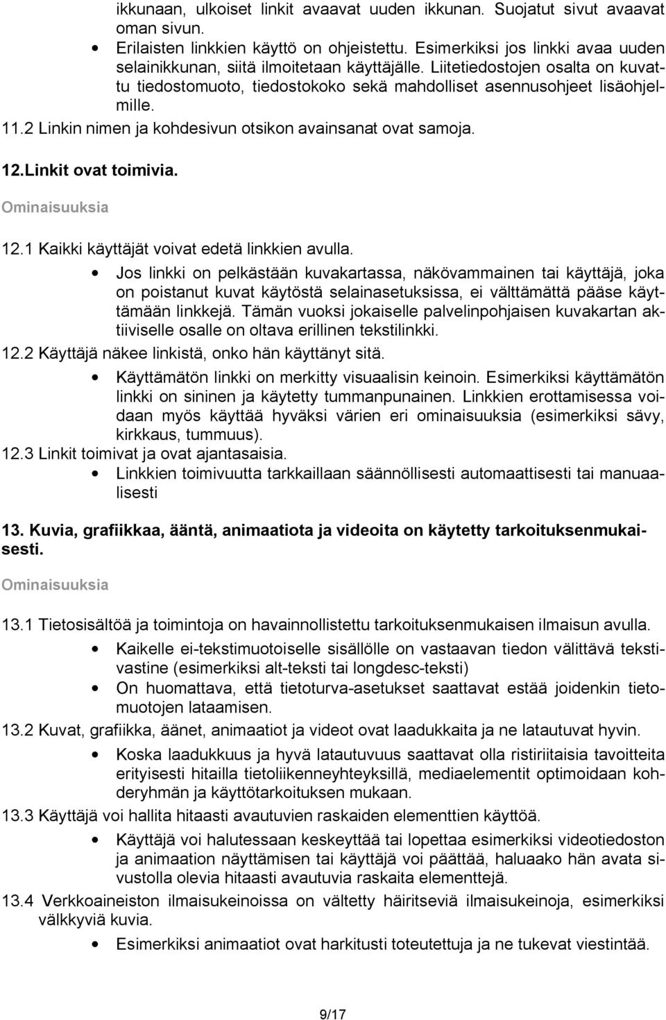 2 Linkin nimen ja kohdesivun otsikon avainsanat ovat samoja. 12.Linkit ovat toimivia. 12.1 Kaikki käyttäjät voivat edetä linkkien avulla.