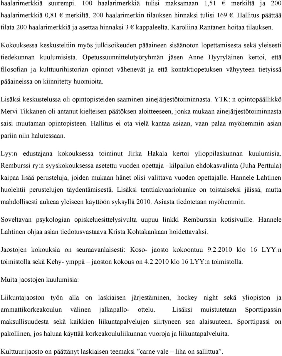 Kokouksessa keskusteltiin myös julkisoikeuden pääaineen sisäänoton lopettamisesta sekä yleisesti tiedekunnan kuulumisista.