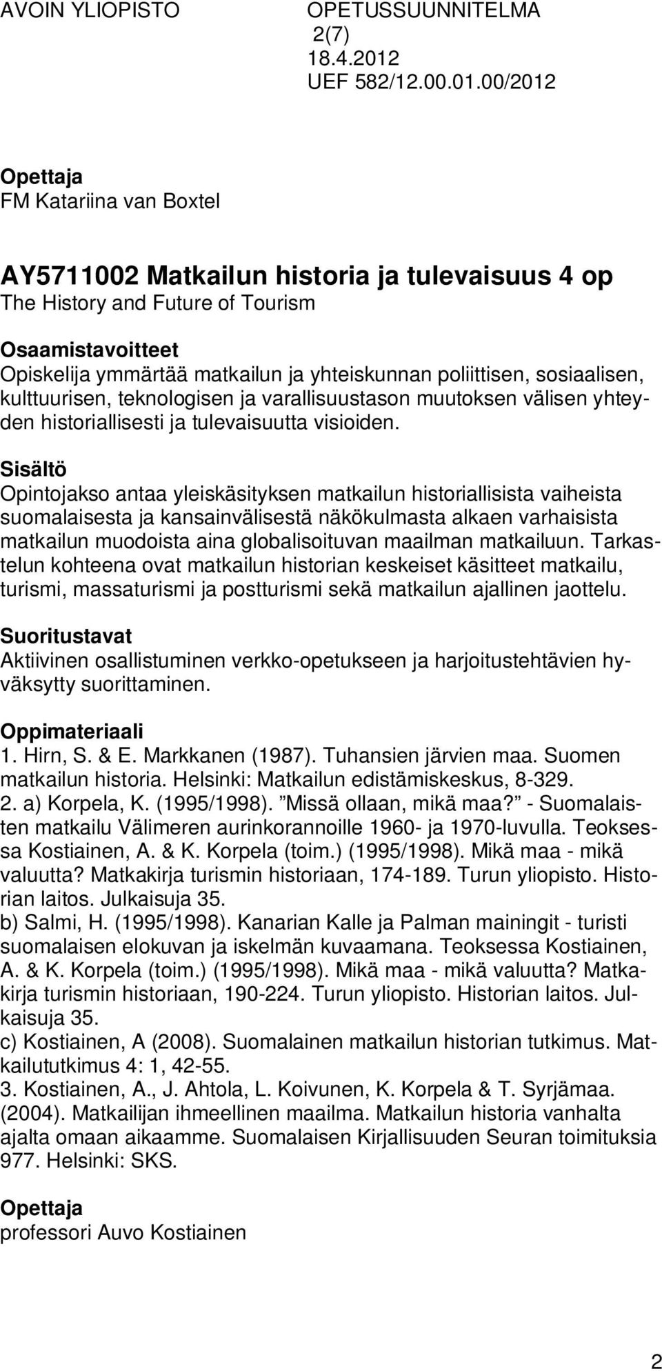 Opintojakso antaa yleiskäsityksen matkailun historiallisista vaiheista suomalaisesta ja kansainvälisestä näkökulmasta alkaen varhaisista matkailun muodoista aina globalisoituvan maailman matkailuun.